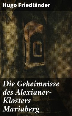 Die Geheimnisse des Alexianer-Klosters Mariaberg (eBook, ePUB) - Friedländer, Hugo