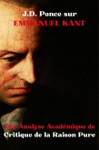J.D. Ponce sur Emmanuel Kant : Une Analyse Académique de Critique de la Raison Pure (eBook, ePUB)