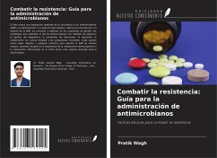 Combatir la resistencia: Guía para la administración de antimicrobianos - Wagh, Pratik