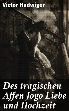 Des tragischen Affen Jogo Liebe und Hochzeit (eBook, ePUB) - Hadwiger, Victor
