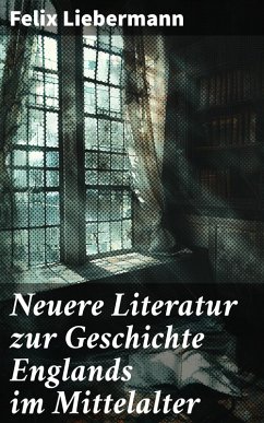 Neuere Literatur zur Geschichte Englands im Mittelalter (eBook, ePUB) - Liebermann, Felix