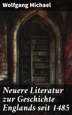 Neuere Literatur zur Geschichte Englands seit 1485 (eBook, ePUB) - Michael, Wolfgang