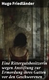 Eine Rittergutsbesitzerin wegen Anstiftung zur Ermordung ihres Gatten vor den Geschworenen (eBook, ePUB)