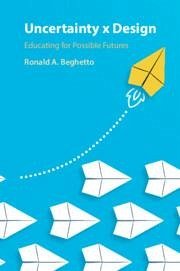 Uncertainty x Design - Beghetto, Ronald A.