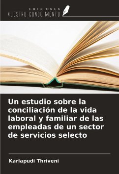 Un estudio sobre la conciliación de la vida laboral y familiar de las empleadas de un sector de servicios selecto - Thriveni, Karlapudi