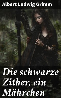 Die schwarze Zither, ein Mährchen (eBook, ePUB) - Grimm, Albert Ludwig