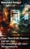 Neue Theorie des Raumes und der Zeit. Die Grundbegriffe einer Metageometrie (eBook, ePUB)