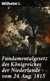 Fundamentalgesetz des Königreiches der Niederlande vom 24. Aug. 1815 (eBook, ePUB)