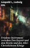 Friedens-Instrument zwischen Den Kayser und dem Reiche und den Aller-Christlichsten Könige (eBook, ePUB)