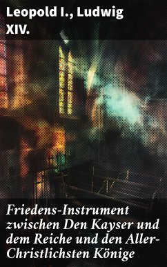 Friedens-Instrument zwischen Den Kayser und dem Reiche und den Aller-Christlichsten Könige (eBook, ePUB) - Leopold I.; XIV., Ludwig