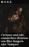 Curieuse und sehr wunderbare Relation von Blut-Saugern oder Vampyrs (eBook, ePUB)