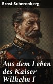 Aus dem Leben des Kaiser Wilhelm I (eBook, ePUB)