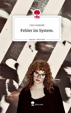 Fehler im System.. Life is a Story - story.one - Leukroth, Caro