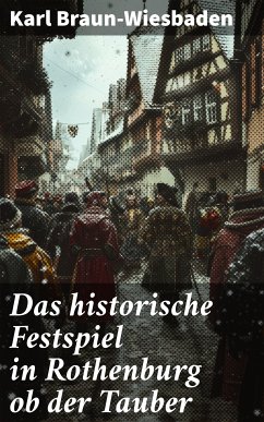 Das historische Festspiel in Rothenburg ob der Tauber (eBook, ePUB) - Braun-Wiesbaden, Karl