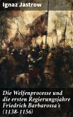 Die Welfenprocesse und die ersten Regierungsjahre Friedrich Barbarossa's (1138–1156) (eBook, ePUB)