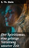 Der Spiritismus, eine geistige Verirrung unserer Zeit (eBook, ePUB)