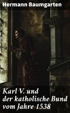 Karl V. und der katholische Bund vom Jahre 1538 (eBook, ePUB)