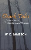 Ozark Tales of Ghosts, Spirits, Hauntings and Monsters (eBook, ePUB) Ozark Tales of Ghosts, Spirits, Hauntings and Monsters (eBook, ePUB)