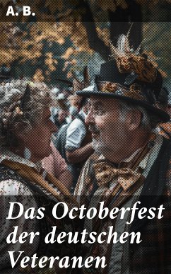 Das Octoberfest der deutschen Veteranen (eBook, ePUB) - A. B.