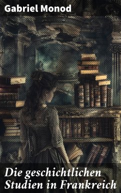 Cover Die geschichtlichen Studien in Frankreich (eBook, ePUB)