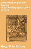 Die Ermordung zweier Frauen in der Königgrätzerstraße in Berlin (eBook, ePUB)