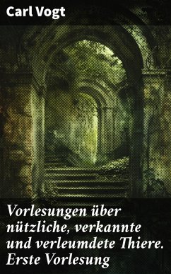 Cover Vorlesungen über nützliche, verkannte und verleumdete Thiere. Erste Vorlesung (eBook, ePUB)