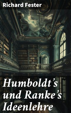 Humboldt's und Ranke's Ideenlehre (eBook, ePUB) - Fester, Richard