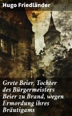 Grete Beier, Tochter des Bürgermeisters Beier zu Brand, wegen Ermordung ihres Bräutigams (eBook, ePUB)