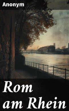 Rom am Rhein (eBook, ePUB) - Anonym