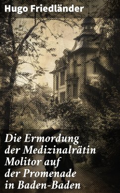 Die Ermordung der Medizinalrätin Molitor auf der Promenade in Baden-Baden (eBook, ePUB) - Friedländer, Hugo