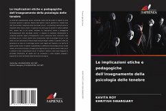 Le implicazioni etiche e pedagogiche dell'insegnamento della psicologia delle tenebre - Roy, Kavita;Swargiary, Khritish