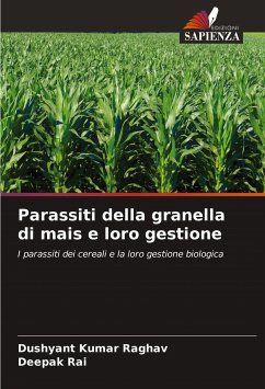 Parassiti della granella di mais e loro gestione - Raghav, Dushyant Kumar;Rai, Deepak