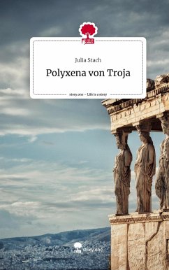 Polyxena von Troja. Life is a Story - story.one - Stach, Julia