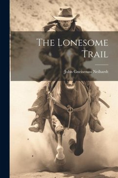 The Lonesome Trail - Neihardt, John Gneisenau