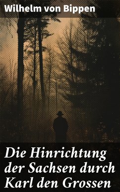 Die Hinrichtung der Sachsen durch Karl den Grossen (eBook, ePUB) - Bippen, Wilhelm von