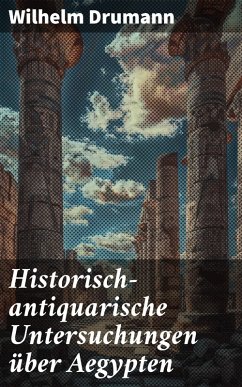 Historisch-antiquarische Untersuchungen über Aegypten (eBook, ePUB) - Drumann, Wilhelm