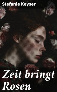 Zeit bringt Rosen (eBook, ePUB) - Keyser, Stefanie