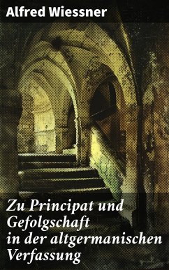 Zu Principat und Gefolgschaft in der altgermanischen Verfassung (eBook, ePUB) - Wiessner, Alfred