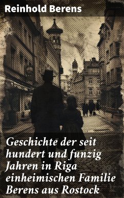 Geschichte der seit hundert und funzig Jahren in Riga einheimischen Familie Berens aus Rostock (eBook, ePUB) - Berens, Reinhold