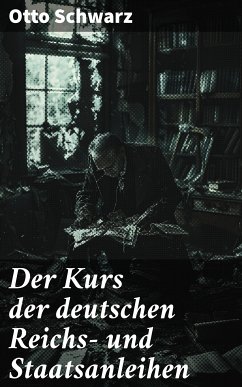 Der Kurs der deutschen Reichs- und Staatsanleihen (eBook, ePUB) - Schwarz, Otto