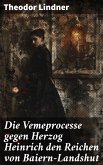 Die Vemeprocesse gegen Herzog Heinrich den Reichen von Baiern-Landshut (eBook, ePUB)