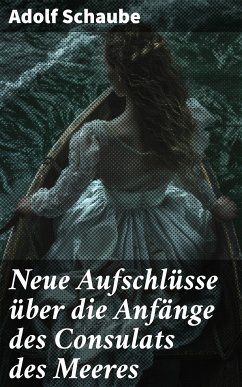 Neue Aufschlüsse über die Anfänge des Consulats des Meeres (eBook, ePUB) - Schaube, Adolf