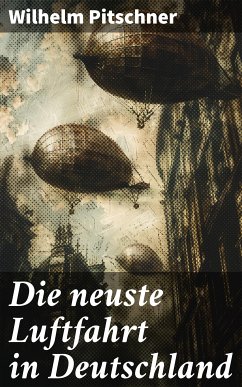 Die neuste Luftfahrt in Deutschland (eBook, ePUB) - Pitschner, Wilhelm