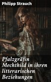 Pfalzgräfin Mechthild in ihren litterarischen Beziehungen (eBook, ePUB)