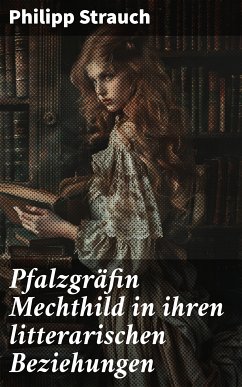 Pfalzgräfin Mechthild in ihren litterarischen Beziehungen (eBook, ePUB) - Strauch, Philipp