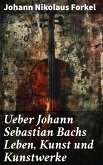 Ueber Johann Sebastian Bachs Leben, Kunst und Kunstwerke (eBook, ePUB)