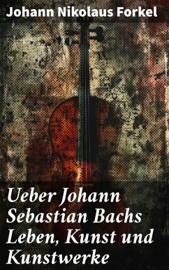 Cover Ueber Johann Sebastian Bachs Leben, Kunst und Kunstwerke (eBook, ePUB)