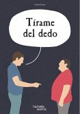 Tírame del dedo