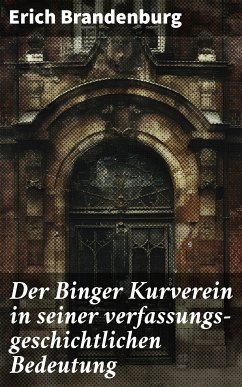 Der Binger Kurverein in seiner verfassungs-geschichtlichen Bedeutung (eBook, ePUB) - Brandenburg, Erich