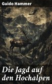 Die Jagd auf den Hochalpen (eBook, ePUB)